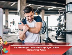 Cara Mencegah Cedera Olahraga Agar Latihan Harian Tetap Aman