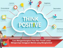 Cara Mengembangkan Pola Pikir Positif untuk Mengurangi Gangguan Mental yang Menghambat