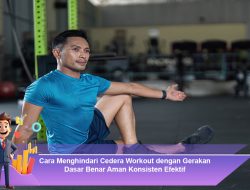 Cara Menghindari Cedera Workout dengan Gerakan Dasar Benar Aman Konsisten Efektif