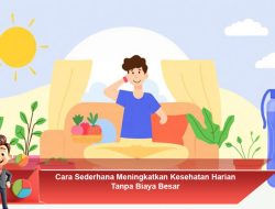 Cara Sederhana Meningkatkan Kesehatan Harian Tanpa Biaya Besar
