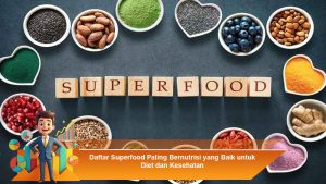 Daftar Superfood Paling Bernutrisi yang Baik untuk Diet dan Kesehatan