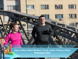 Gaya Hidup Sehat Modern Cocok untuk Pekerja Sibuk Perkotaan Aktif