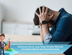 Kebiasaan Buruk yang Tanpa Disadari Merusak Kesehatan Mental dan Emosional Anda