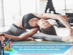 Kebiasaan Sehari-hari yang Jika Dilakukan Konsisten Bisa Membentuk Gaya Hidup Lebih Sehat
