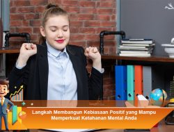 Langkah Membangun Kebiasaan Positif yang Mampu Memperkuat Ketahanan Mental Anda