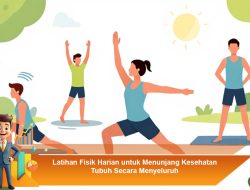 Latihan Fisik Harian untuk Menunjang Kesehatan Tubuh Secara Menyeluruh
