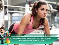 Latihan Inti Tubuh Membantu Postur Lebih Stabil Seimbang Harian Sehat Optimal