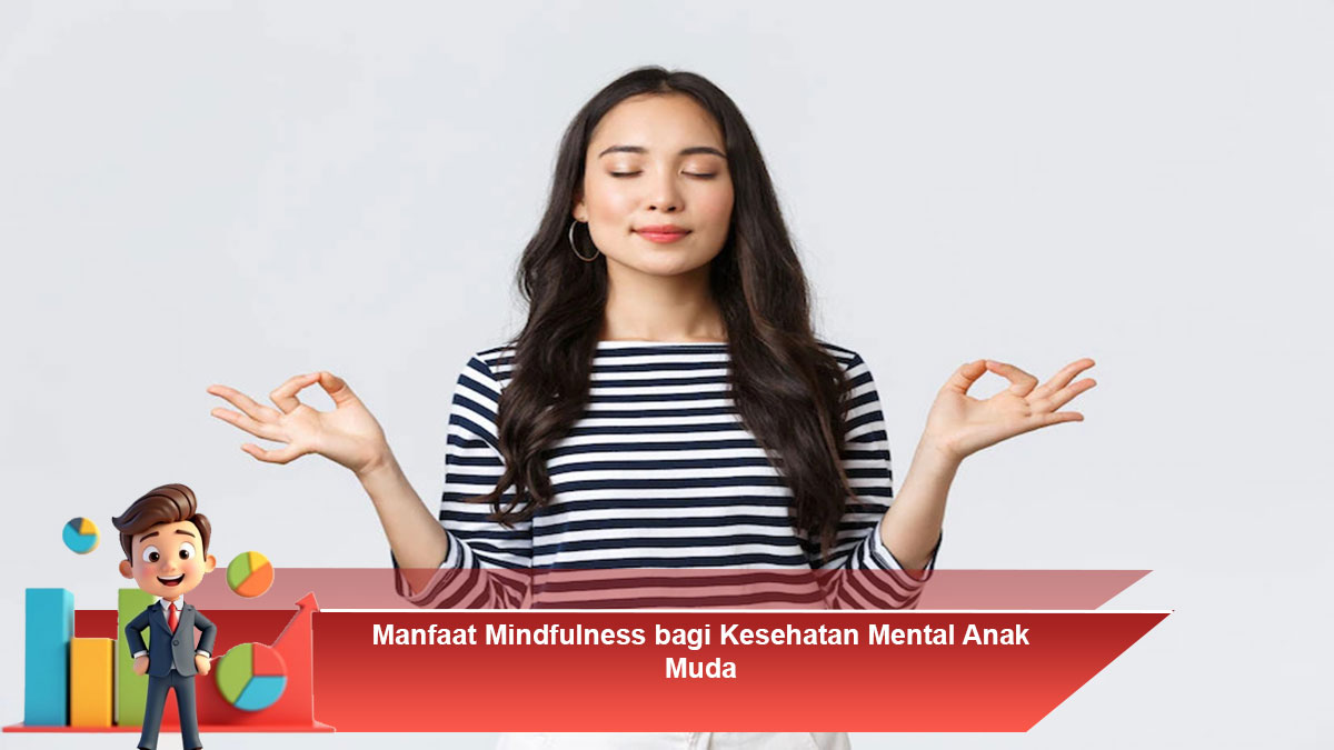 Manfaat Mindfulness bagi Kesehatan Mental Anak Muda