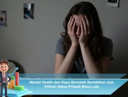 Mental Health dan Rasa Bersalah Berlebihan atas Pilihan Hidup Pribadi Masa Lalu