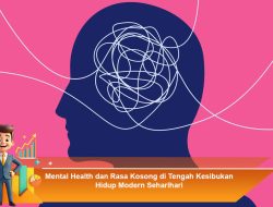 Mental Health dan Rasa Kosong di Tengah Kesibukan Hidup Modern Sehari-hari