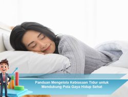 Panduan Mengelola Kebiasaan Tidur untuk Mendukung Pola Gaya Hidup Sehat