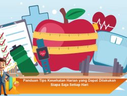 Panduan Tips Kesehatan Harian yang Dapat Dilakukan Siapa Saja Setiap Hari