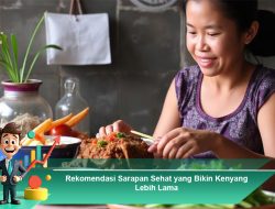 Rekomendasi Sarapan Sehat yang Bikin Kenyang Lebih Lama