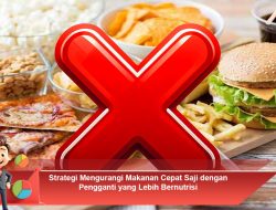 Strategi Mengurangi Makanan Cepat Saji dengan Pengganti yang Lebih Bernutrisi