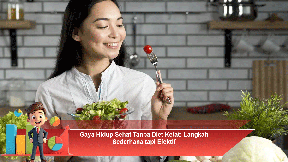 Gaya Hidup Sehat Tanpa Diet Ketat: Langkah Sederhana tapi Efektif