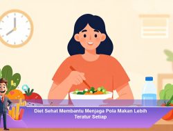 Diet Sehat Membantu Menjaga Pola Makan Lebih Teratur Setiap Hari