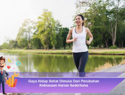 Gaya Hidup Sehat Dimulai Dari Perubahan Kebiasaan Harian Sederhana
