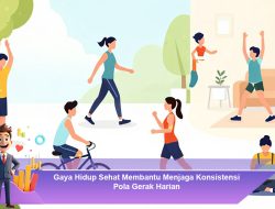 Gaya Hidup Sehat Membantu Menjaga Konsistensi Pola Gerak Harian