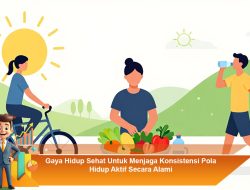 Gaya Hidup Sehat Untuk Menjaga Konsistensi Pola Hidup Aktif Secara Alami
