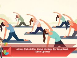 Latihan Fleksibilitas Untuk Menjaga Rentang Gerak Tubuh Optimal