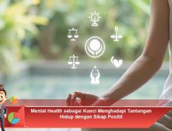 Mental Health sebagai Kunci Menghadapi Tantangan Hidup dengan Sikap Positif