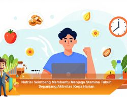 Nutrisi Seimbang Membantu Menjaga Stamina Tubuh Sepanjang Aktivitas Kerja Harian