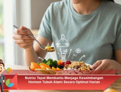 Nutrisi Tepat untuk Keseimbangan Hormon Tubuh