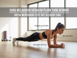 Cara Melakukan Gerakan Plank Yang Benar Untuk Memperkuat Otot Inti Seluruh Tubuh